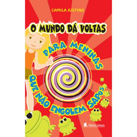 O mundo da voltas para meninas que não engolem sapos / Camila Justino